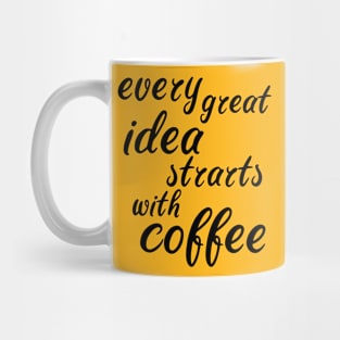 every great idea starts with coffee Mug